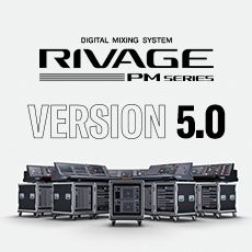RIVAGE PM 数字调音台迎来V5.0版本固件更新，新功能兼具灵活性和兼容性！
